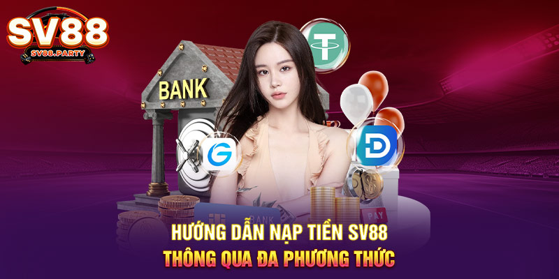 Hướng dẫn nạp tiền SV88 thông qua đa phương thức