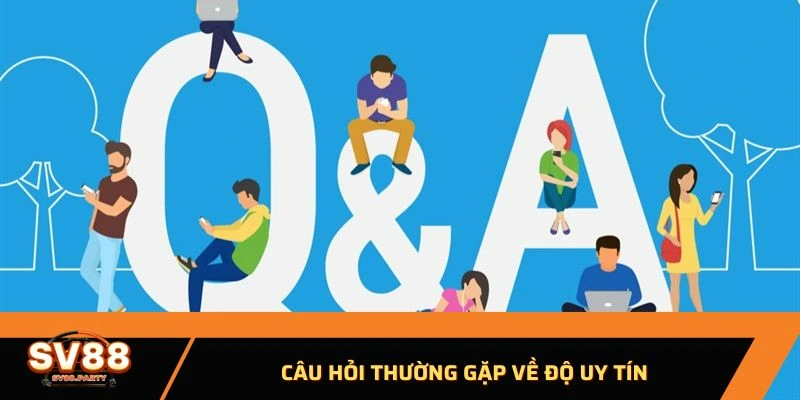 Câu hỏi thường gặp về độ uy tín