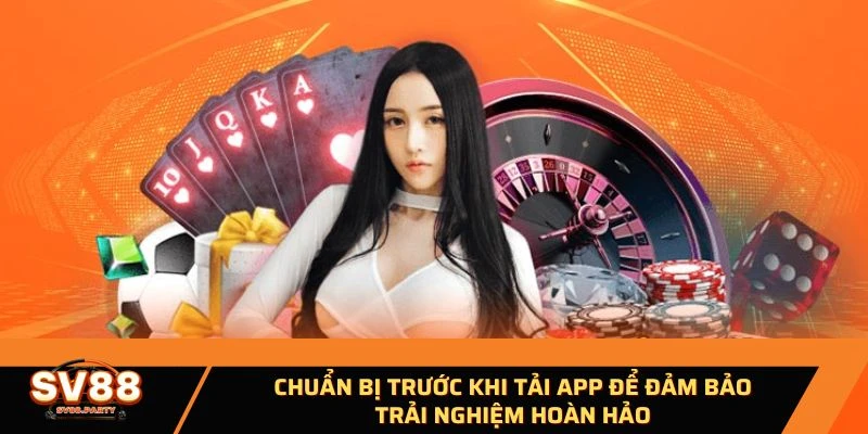 Chuẩn bị trước khi tải app để đảm bảo trải nghiệm hoàn hảo