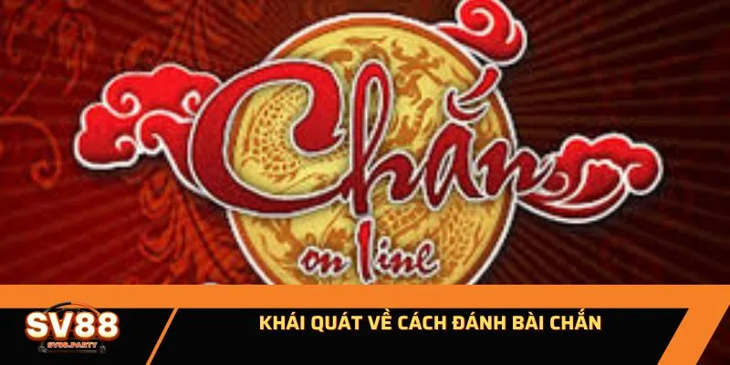 Khái quát về cách đánh bài chắn