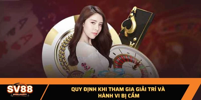 Quy định khi tham gia giải trí và hành vi bị cấm