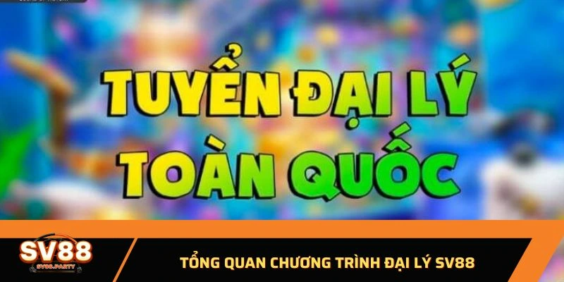 Tổng quan chương trình đại lý SV88