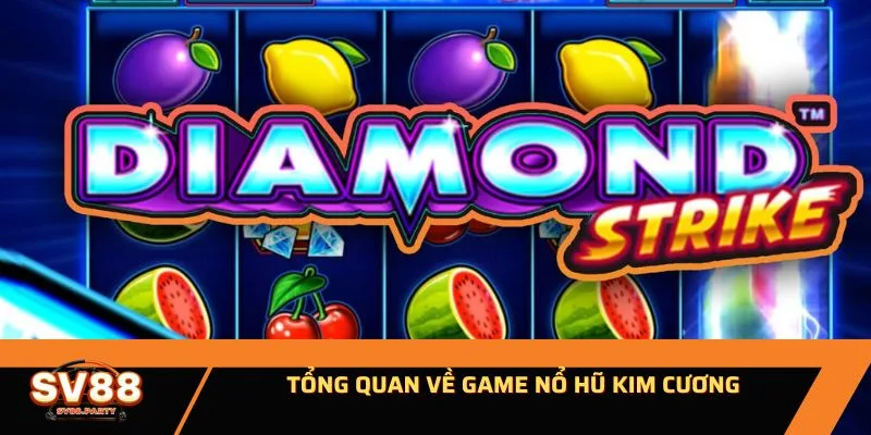 Tổng quan game nổ hũ kim cương